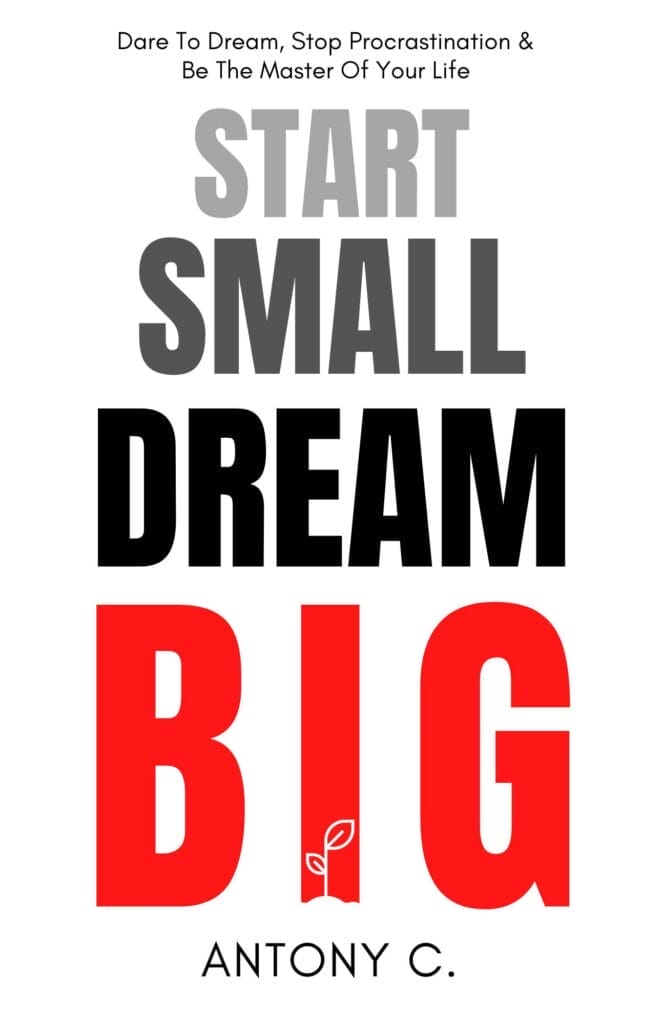 Start Small, Dream Big Written By Antony C. (Final eBook Cover)